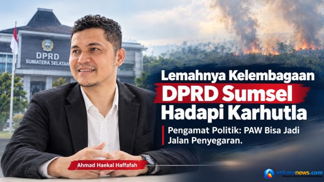 
 Lemahnya Kelembagaan DPRD Sumsel Sikapi Karhutla, Pengamat: PAW Bisa Jadi Jalan Penyegaran